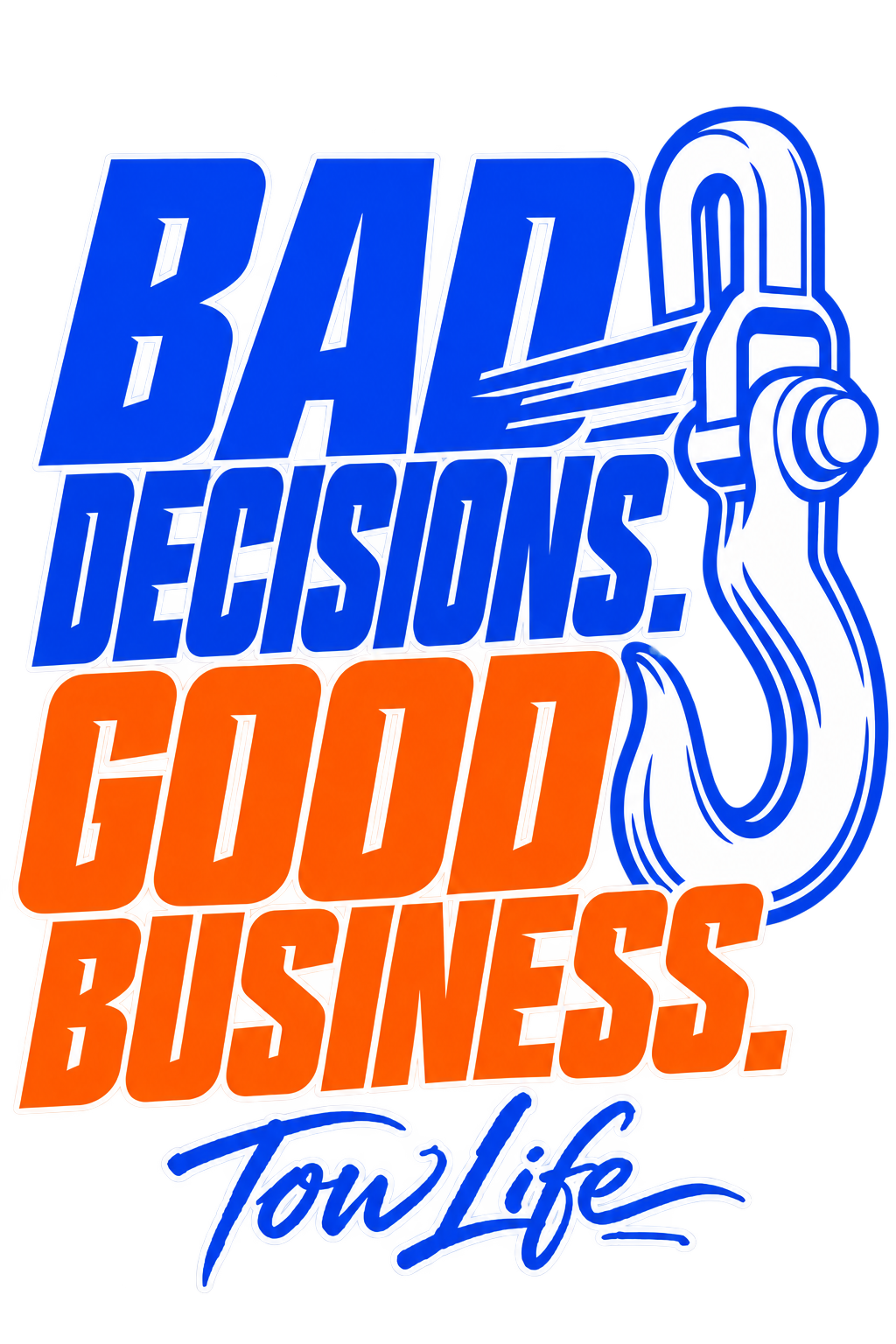 Tow Life design 61 — Bad Decisions. Good Business.