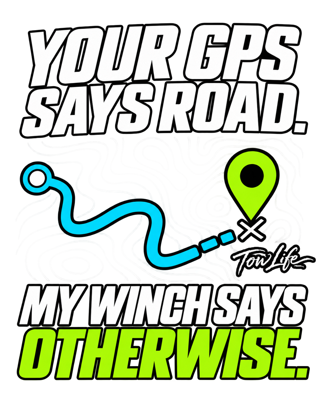 Tow Life design 60 — Your GPS Says Road