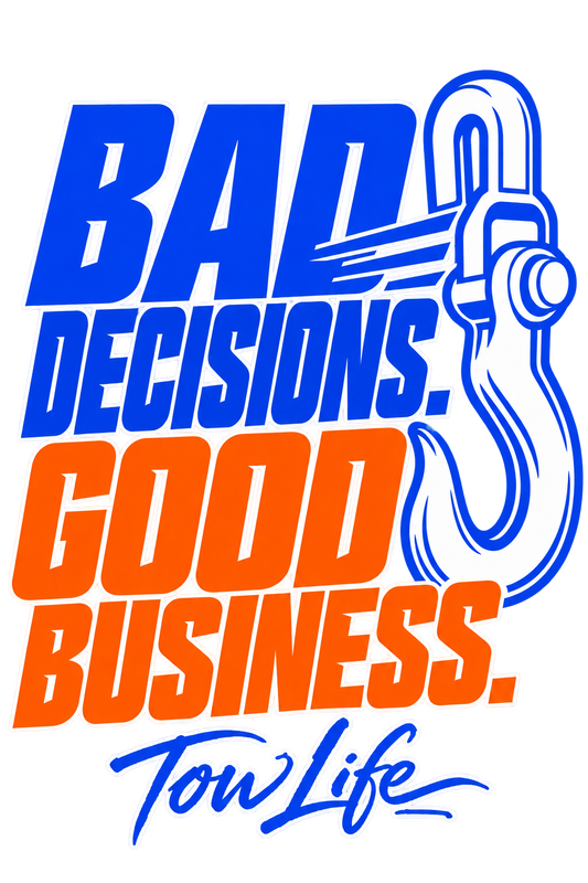 Tow Life design 61 — Bad Decisions. Good Business.