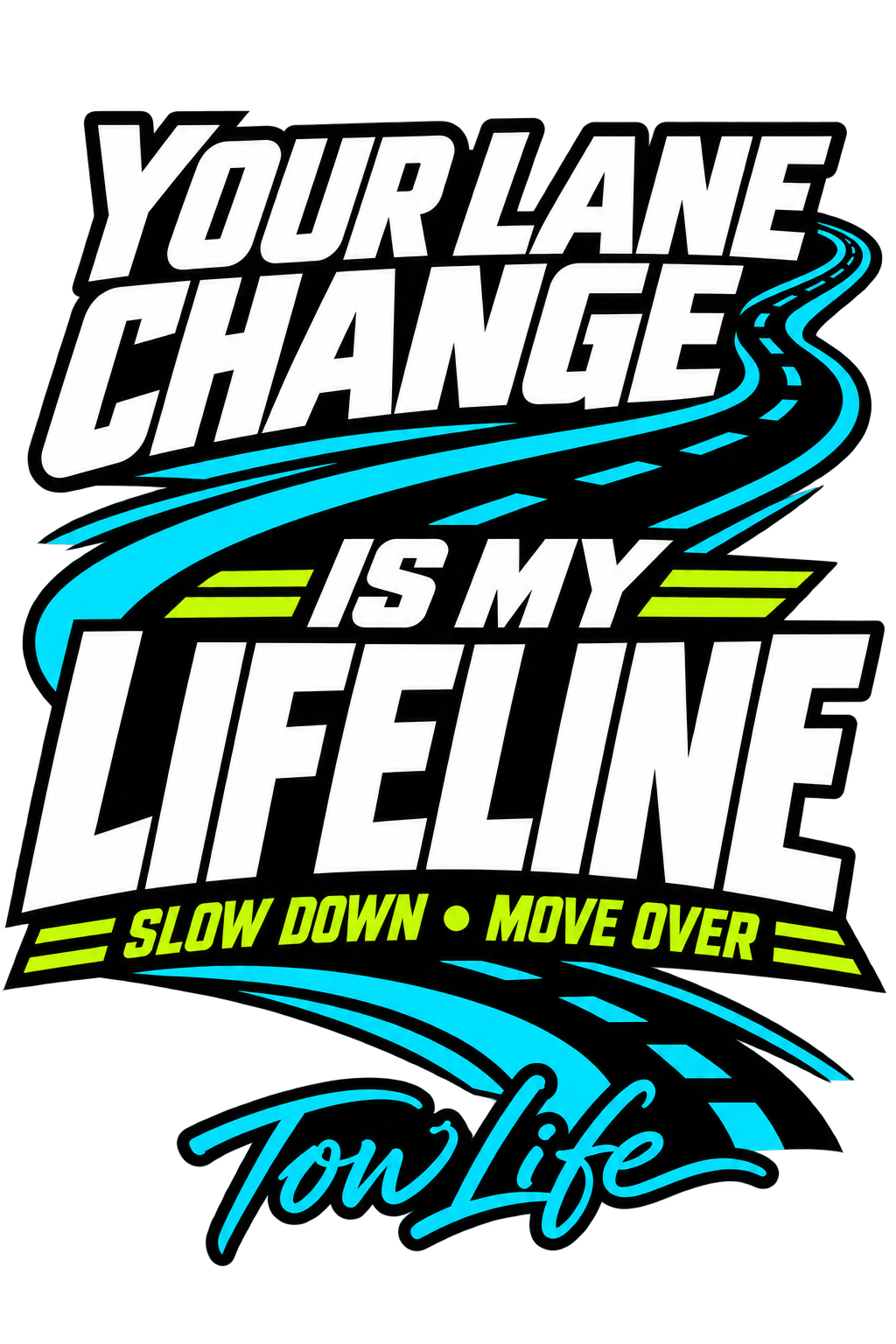 Tow Life design 70 — Your Lane Change Is My Lifeline